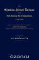 The German Allied Troops in the North American War of Independence, 1776-1783, J. G. Rosengarten 