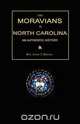 The Moravians in North Carolina. An Authentic History, Levin T. Reichel 