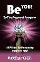 Be You To The Power Of Progress, Roz A. Gee 