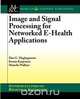 Image and Signal Processing for Networked Ehealth Applications, Ilias G. Maglogiannis 