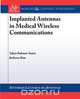 Implanted Antennas in Medical Wireless Communications, Yahya Rahmat-Samii 