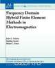Frequency Domain Hybrid Finite Element Methods in Electromagnetics, John L. Volakis 
