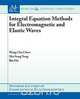 Integral Equation Methods for Electromagnetic and Elastic Waves, Weng Cho Chew 