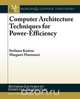 Computer Architecture Techniques for Power-Efficiency, Stefanos Kaxiras 