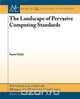 The Landscape of Pervasive Computing Standards, Sumi Helal 