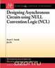 Designing Asynchronous Circuits Using Null Convention Logic (Ncl), Scott C. Smith 