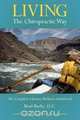 Living the Chiropractic Way - The Complete Lifetime Wellness Guide, Brad Burke 