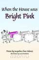 When the House Was Bright Pink, Jacqueline Chan Valencic 