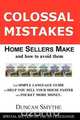 Colossal Mistakes Home Sellers Make and How to Avoid Them, Duncan Smythe 