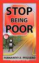 Stop Being Poor, Fernando A. Peguero 