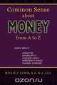 Common Sense About Money From A to Z, Willie J. Lewis 