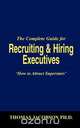 The Complete Guide for Recruiting and Hiring Executives, Thomas Jacobson 
