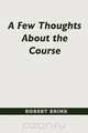 A Few Thoughts About the Course, Robert Brink 