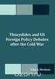 Thucydides and US Foreign Policy Debates after the Cold War, John A. Bloxham 