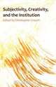 Subjectivity, Creativity, and the Institution, Christopher Crouch 