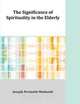 The Significance of Spirituality in the Elderly, Joseph Perinotti-Molinatti 