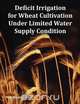 Deficit Irrigation for Wheat Cultivation Under Limited Water Supply Condition, Md. Hossain Ali 