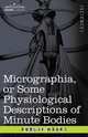 Micrographia or Some Physiological Descriptions of Minute Bodies, Robert Hooke 