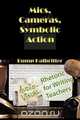 Mics, Cameras, Symbolic Action, Scott K. Halbritter 