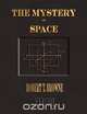 The Mystery Of Space - A Study Of The Hyperspace Movement, Robert T. Browne 