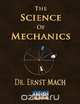 The Science Of Mechanics - A Critical And Historical Account Of Its Development, Ernst Mach 