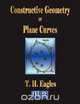 Constructive Geometry Of Plane Curves - Illustrated, T. H. Eagles 