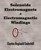 Solenoids, Electromagnets and Electromagnetic Windings, Charles Reginald Underhill 