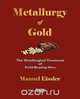 Metallurgy Of Gold - The Metallurgical Treatment Of Gold-Bearing Ores, Manuel Eissler 