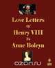 Love Letters of Henry VIII to Anne Boleyn, Henry VIII 