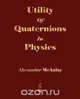Utility Of Quaternions In Physics, Alexander McAulay 