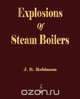 Explosions Of Steam Boilers, J. R. Robinson 