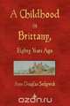 A Childhood in Brittany Eighty Years Ago, Anne Douglas Sedgwick 
