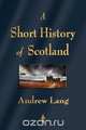 A Short History of Scotland, Andrew Lang 
