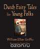 Dutch Fairy Tales for Young Folks, William Elliot Griffis 