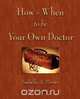 How and When to be Your Own Doctor, Isabelle A. Moser 