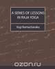 A Series of Lessons in Raja Yoga, Ramacharaka Yogi Ramacharaka 