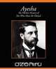Ayesha the Further History of She-Who-Must-Be-Obeyed, H. Rider Haggard 