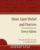 Mont-Saint Michel and Chartres - Henry Adams, Henry Adams 