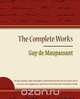 Guy de Maupassant - The Complete Works, Guy de Maupassant 