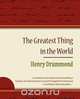 The Greatest Thing in the World - Henry Drummond, Henry Drummond 