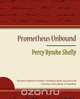 Prometheus Unbound - Percy Bysshe Shelly, Bysshe Shelly Percy Bysshe Shelly 