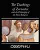 The Teachings of Zoroaster and the Philosophy of the Parsi Religion - Kapadia, Kapadia S. a. Kapadia 