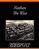 Nathan the Wise, Ephraim Lessin Gotthold Ephraim Lessing 
