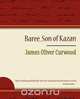 Baree, Son of Kazan, Oliver Curwood James Oliver Curwood 