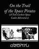 On the Trail of the Space Pirates (A Tom Corbett Space Cadet Adventure), Carey Rockwell 