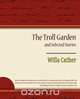 The Troll Garden and Selected Stories, Willa Cather 