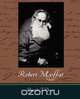 Robert Moffat - The Missionary Hero of Kuruman, David J. Deane 