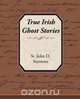 True Irish Ghost Stories, St John D. Seymour 