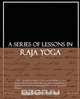 A Series of Lessons in Raja Yoga, Yogi Ramacharaka 