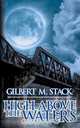 High Above The Waters, Gilbert M. Stack 